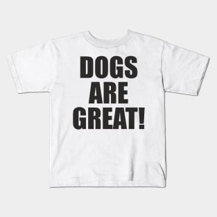 Dogs Are Great! - Slogan Kids T-Shirt